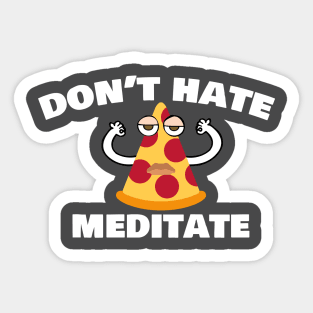 Dont Hate Meditate, Funny Pizza Meditating Design Sticker